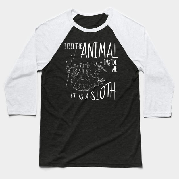 I Feel The Animal Inside Me It Is A Sloth Baseball T-Shirt by SkizzenMonster